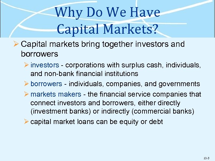 Why Do We Have Capital Markets? Ø Capital markets bring together investors and borrowers