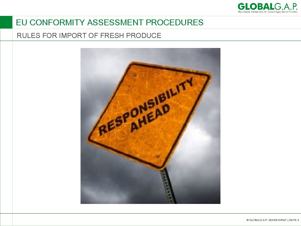 EU CONFORMITY ASSESSMENT PROCEDURES RULES FOR IMPORT OF FRESH PRODUCE © GLOBALG. A. P.