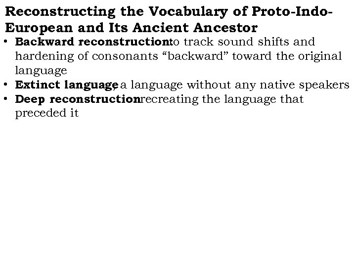 Reconstructing the Vocabulary of Proto-Indo. European and Its Ancient Ancestor • Backward reconstruction: track