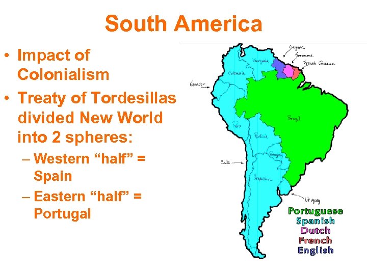 South America • Impact of Colonialism • Treaty of Tordesillas divided New World into