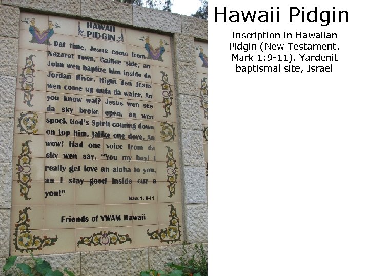 Hawaii Pidgin Inscription in Hawaiian Pidgin (New Testament, Mark 1: 9 -11), Yardenit baptismal