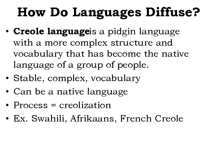 How Do Languages Diffuse? • Creole languageis a pidgin language with a more complex