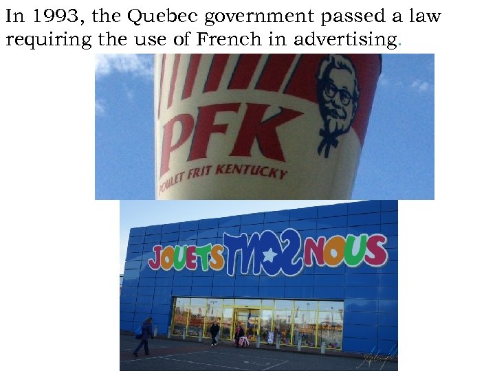 In 1993, the Quebec government passed a law requiring the use of French in