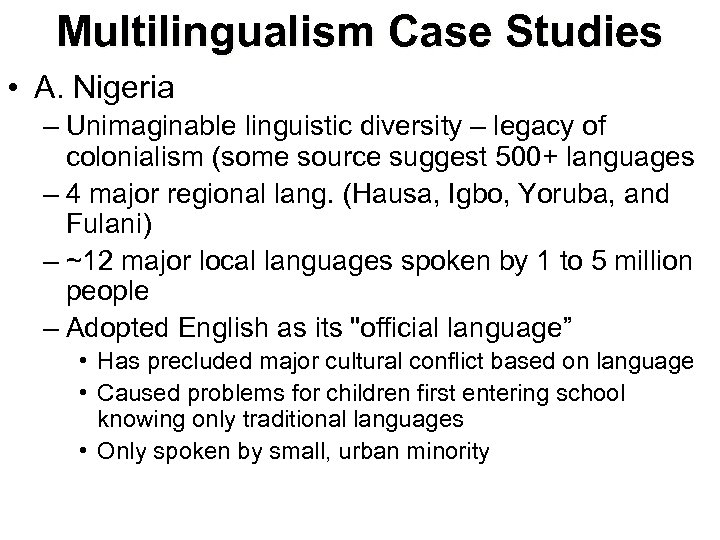 Multilingualism Case Studies • A. Nigeria – Unimaginable linguistic diversity – legacy of colonialism