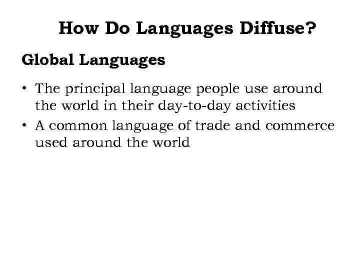 How Do Languages Diffuse? Global Languages • The principal language people use around the