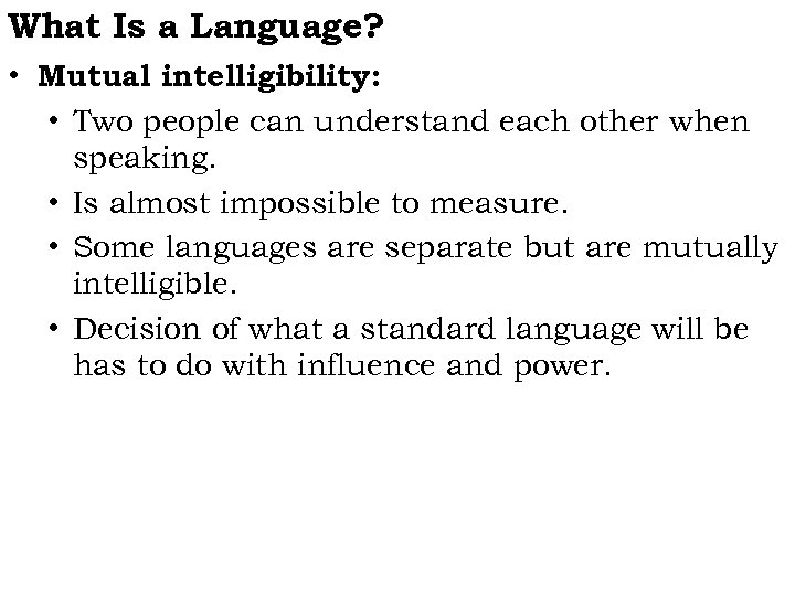 What Is a Language? • Mutual intelligibility: • Two people can understand each other