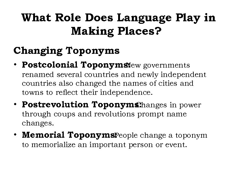 What Role Does Language Play in Making Places? Changing Toponyms • Postcolonial Toponyms: governments