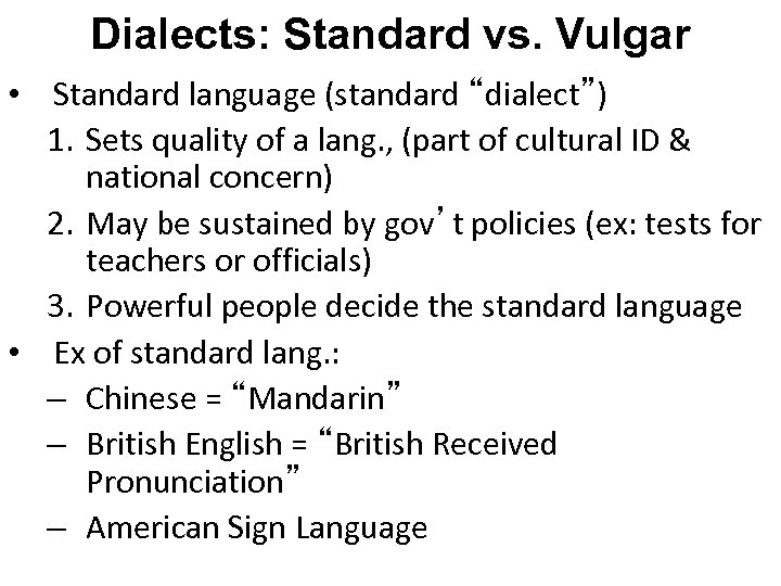 Dialects: Standard vs. Vulgar • Standard language (standard “dialect”) 1. Sets quality of a