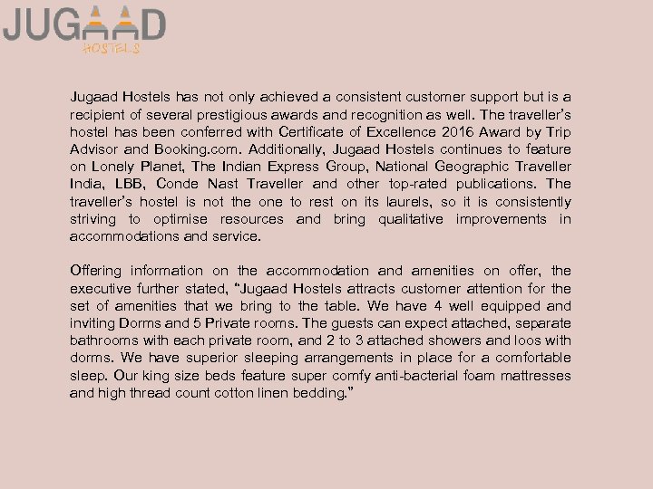 Jugaad Hostels has not only achieved a consistent customer support but is a recipient