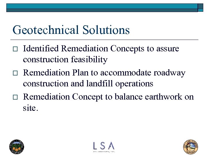 Geotechnical Solutions o o o Identified Remediation Concepts to assure construction feasibility Remediation Plan