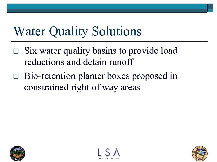 Water Quality Solutions o o Six water quality basins to provide load reductions and