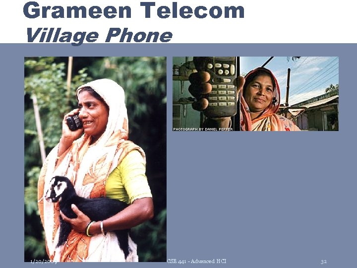 Grameen Telecom Village Phone 1/20/2009 CSE 441 - Advanced HCI 32 