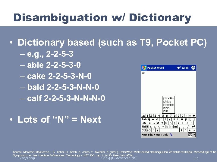 Disambiguation w/ Dictionary • Dictionary based (such as T 9, Pocket PC) – e.