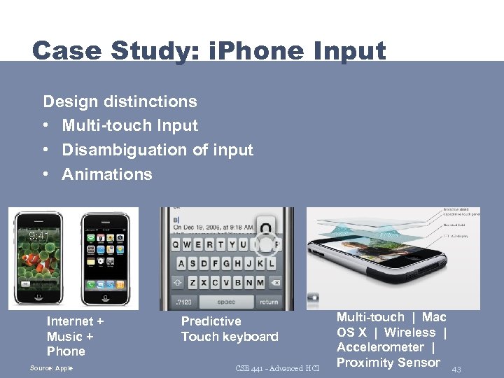 Case Study: i. Phone Input Design distinctions • Multi-touch Input • Disambiguation of input