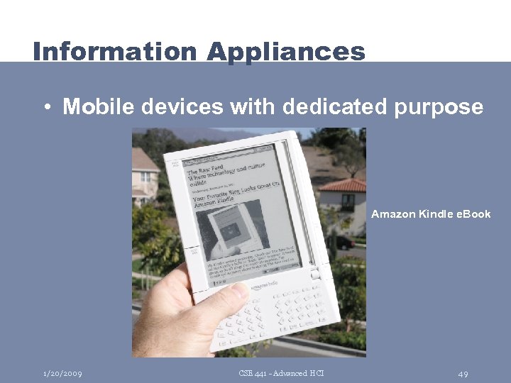 Information Appliances • Mobile devices with dedicated purpose Amazon Kindle e. Book 1/20/2009 CSE