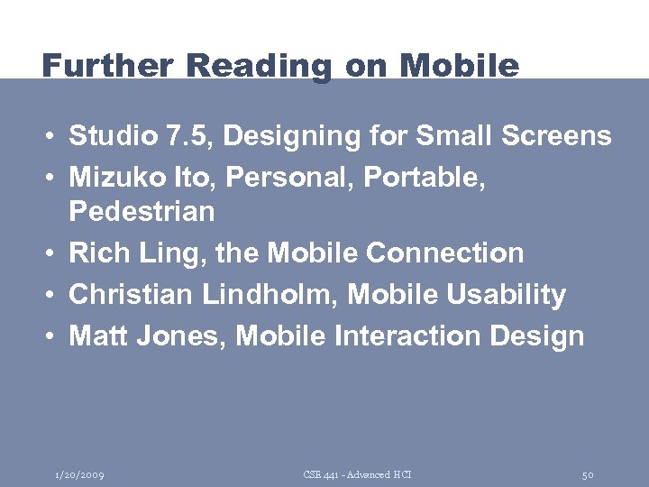 Further Reading on Mobile • Studio 7. 5, Designing for Small Screens • Mizuko