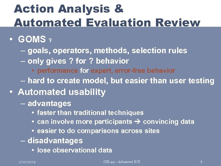 Action Analysis & Automated Evaluation Review • GOMS ? – goals, operators, methods, selection