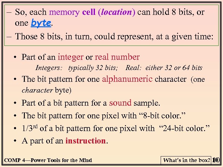 – So, each memory cell (location) can hold 8 bits, or one byte. –