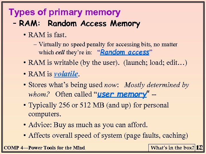 Types of primary memory – RAM: Random Access Memory • RAM is fast. –