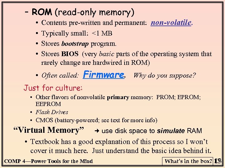 – ROM (read-only memory) • • Contents pre-written and permanent: non-volatile. Typically small: <1