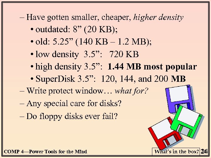 – Have gotten smaller, cheaper, higher density • outdated: 8” (20 KB); • old: