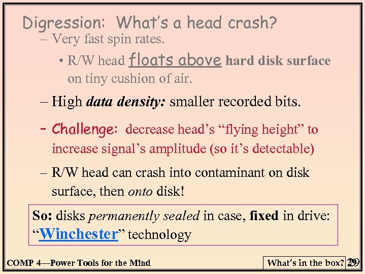 Digression: What’s a head crash? – Very fast spin rates. • R/W head floats