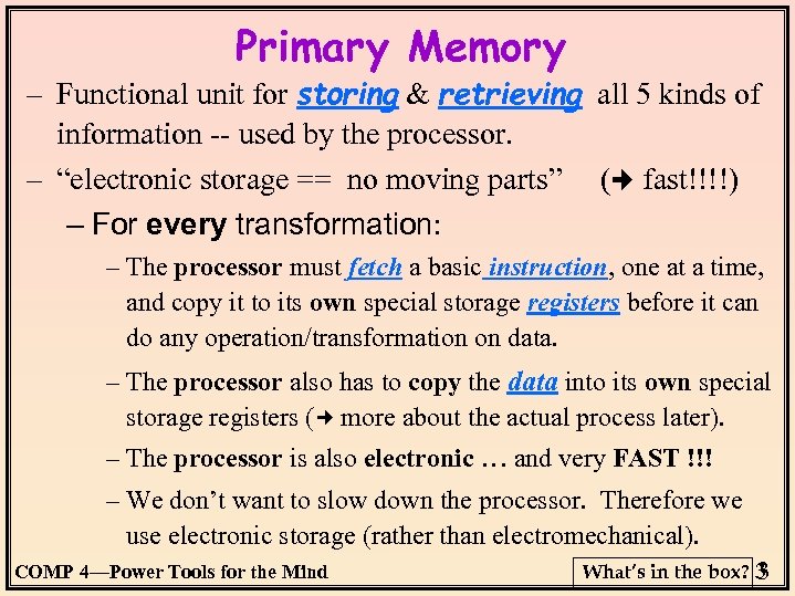 Primary Memory – Functional unit for storing & retrieving all 5 kinds of information