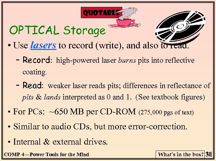 QUOTABLE OPTICAL Storage • Use lasers to record (write), and also to read. –