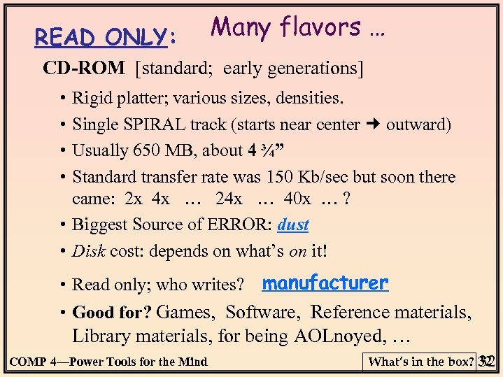 READ ONLY: Many flavors … CD-ROM [standard; early generations] • • Rigid platter; various