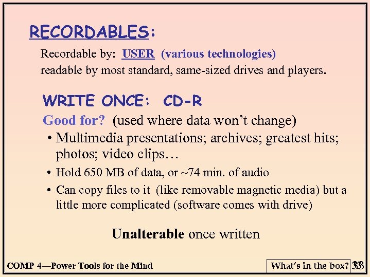 RECORDABLES: Recordable by: USER (various technologies) readable by most standard, same-sized drives and players.