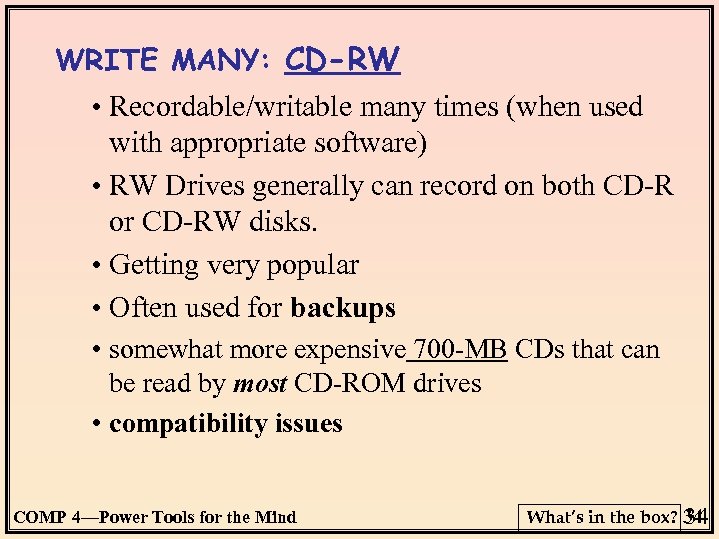 WRITE MANY: CD-RW • Recordable/writable many times (when used with appropriate software) • RW