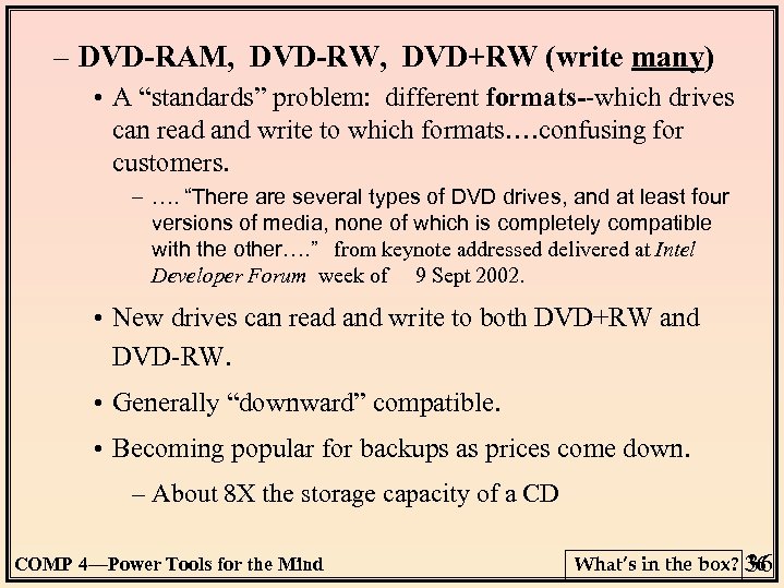 – DVD-RAM, DVD-RW, DVD+RW (write many) • A “standards” problem: different formats--which drives can