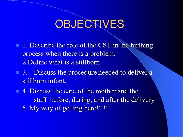 OBJECTIVES 1. Describe the role of the CST in the birthing process when there