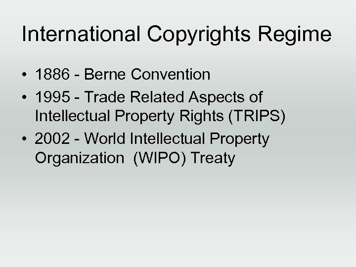 International Copyrights Regime • 1886 - Berne Convention • 1995 - Trade Related Aspects