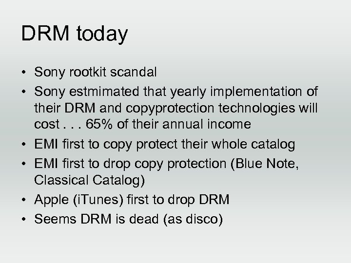 DRM today • Sony rootkit scandal • Sony estmimated that yearly implementation of their