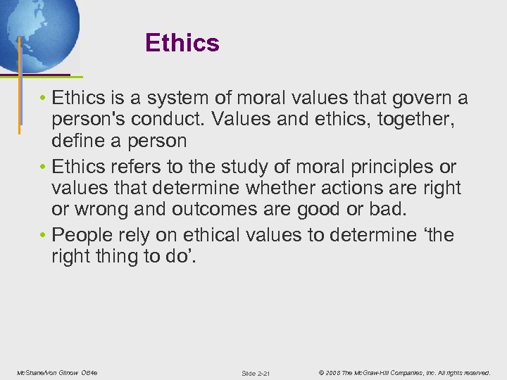 Ethics • Ethics is a system of moral values that govern a person's conduct.