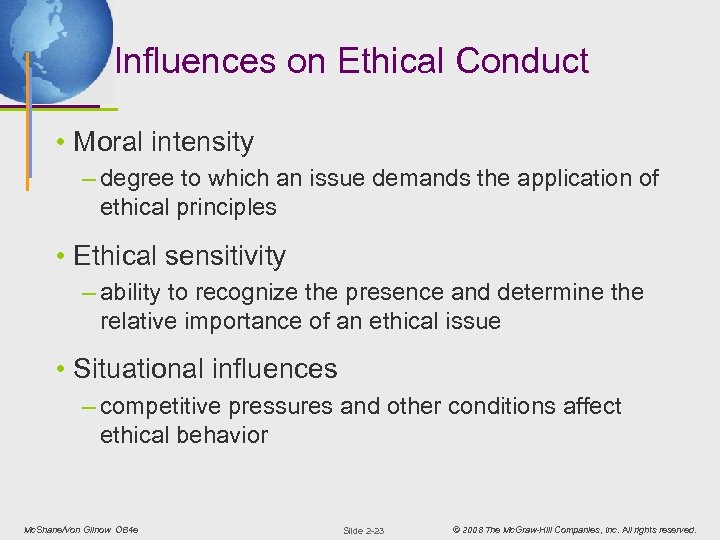 Influences on Ethical Conduct • Moral intensity – degree to which an issue demands