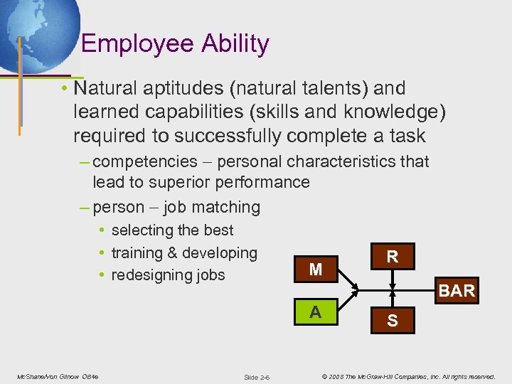 Employee Ability • Natural aptitudes (natural talents) and learned capabilities (skills and knowledge) required