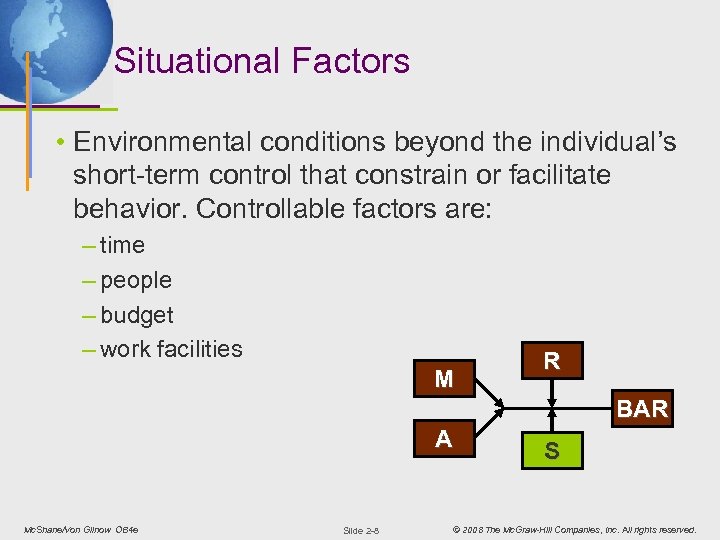 Situational Factors • Environmental conditions beyond the individual’s short-term control that constrain or facilitate