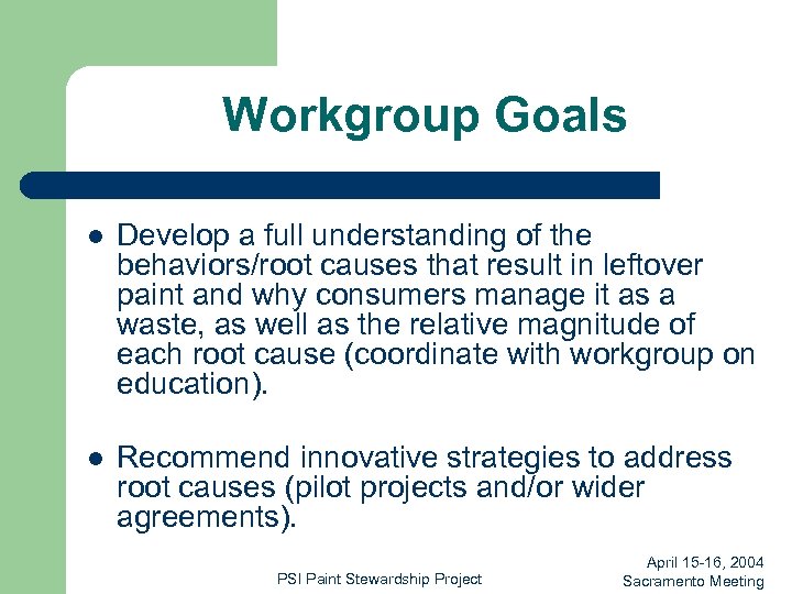 Workgroup Goals l Develop a full understanding of the behaviors/root causes that result in