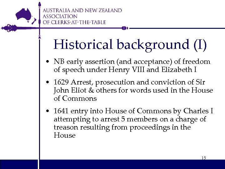 Historical background (I) • NB early assertion (and acceptance) of freedom of speech under