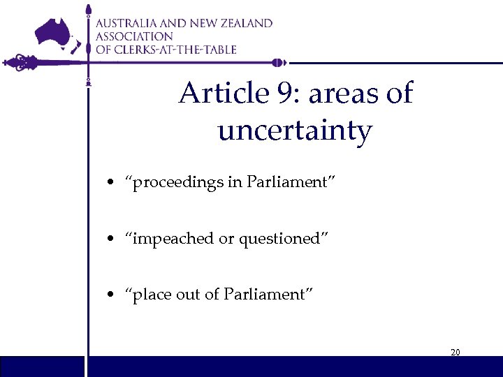 Article 9: areas of uncertainty • “proceedings in Parliament” • “impeached or questioned” •