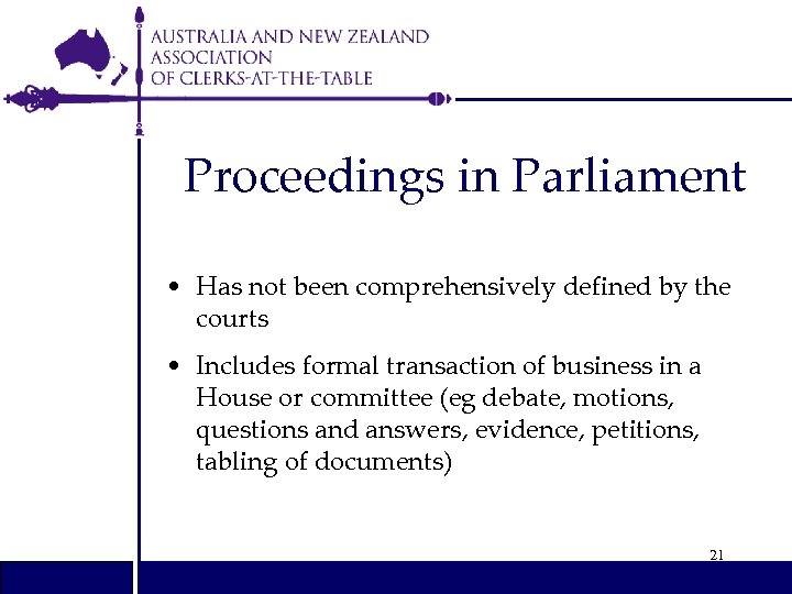 Proceedings in Parliament • Has not been comprehensively defined by the courts • Includes