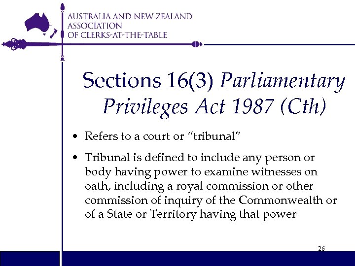 Sections 16(3) Parliamentary Privileges Act 1987 (Cth) • Refers to a court or “tribunal”