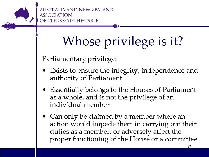 Whose privilege is it? Parliamentary privilege: • Exists to ensure the integrity, independence and