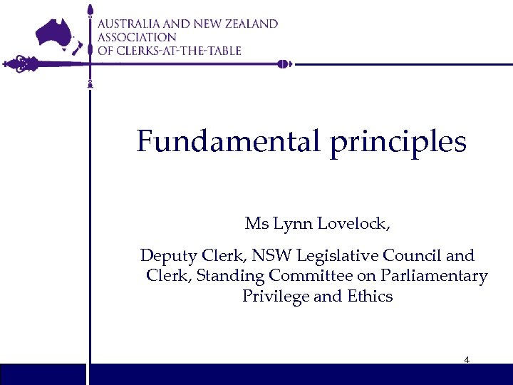 Fundamental principles Ms Lynn Lovelock, Deputy Clerk, NSW Legislative Council and Clerk, Standing Committee
