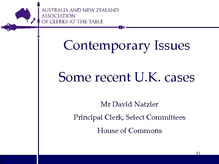 Contemporary Issues Some recent U. K. cases Mr David Natzler Principal Clerk, Select Committees