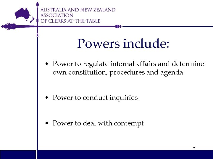 Powers include: • Power to regulate internal affairs and determine own constitution, procedures and