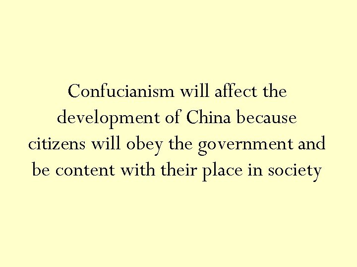 Confucianism will affect the development of China because citizens will obey the government and