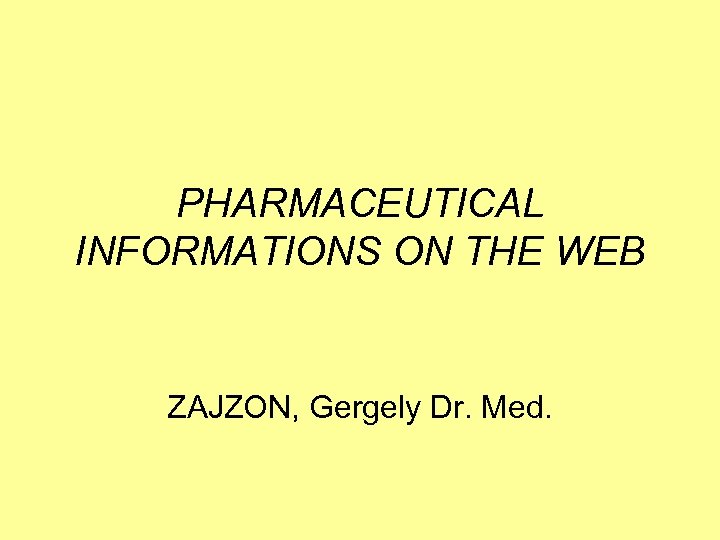 PHARMACEUTICAL INFORMATIONS ON THE WEB ZAJZON, Gergely Dr. Med. 